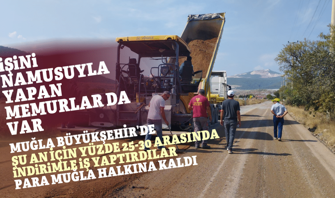 MUĞLA’NIN VİCDANLI MEMURLARI: HALKIN