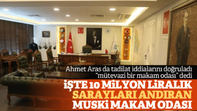 MUSKİ MAKAM ODASINI AHMET ARAS DA DOĞRULADI