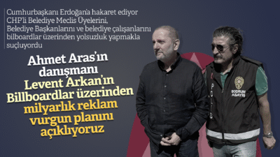 Ahmet Aras’ın Danışmanı Levent Arkan’ın milyarlık billboard vurgun planını açıklıyoruz