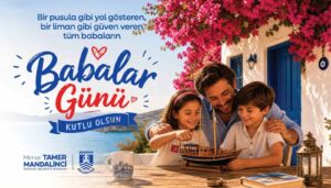 Bodrum Belediye Başkanı Tamer Mandalinci, Babalar Günü dolayısıyla yayımladığı mesajında