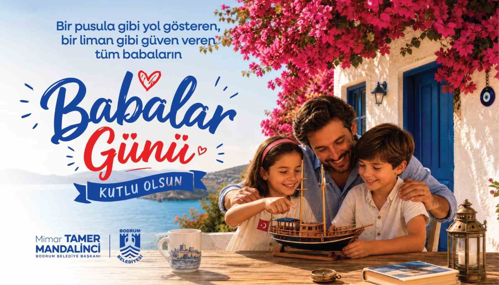 Bodrum Belediye Başkanı Tamer Mandalinci, Babalar Günü dolayısıyla yayımladığı mesajında